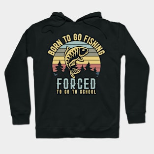 Born To Go Fishing Forced To Go To School Hoodie